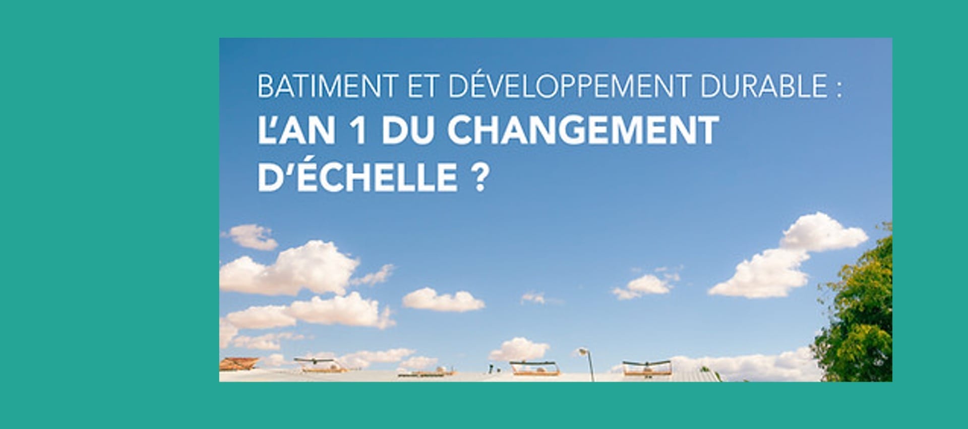 Bâtiment & développement durable : l’an 1 du changement d’échelle ?