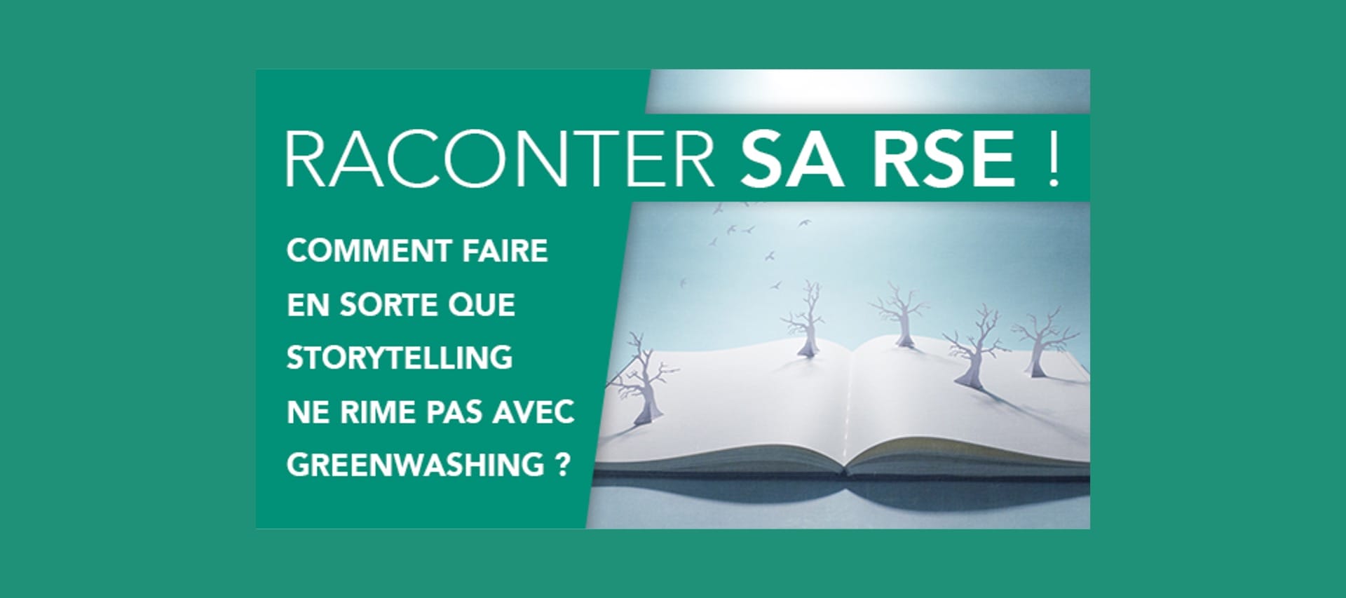 Raconter sa RSE ! Comment faire en sorte que storytelling ne rime pas avec greenwashing ?